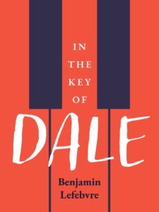 Cover of /In the Key of Dale/, by Benjamin Lefebvre, an image depicting a close-up of five piano keys (the white keys reddish-orange, the black keys a dark purple), with the title in white letters and the author's name in black letters.