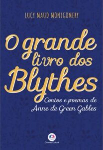 Cover of /O grande livro dos Blythes: Contos e poemas de Anne de Green Gables/, by Lucy Maud Montgomery