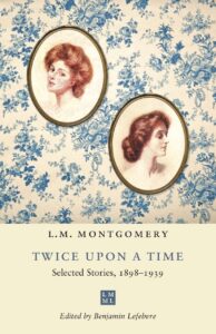 Cover art for /Twice upon a Time: Selected Stories, 1898–1939/, by L.M. Montgomery, edited by Benjamin Lefebvre. The top two-thirds of the cover depict framed images of Anne Shirley, a Caucasian woman with red hair, against a vintage blue wallpaper; the bottom third of the image includes the title, the author's name, and the editor's name against a beige background.
